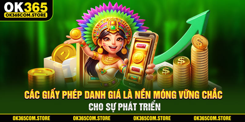 Các giấy phép danh giá là nền móng vững chắc cho sự phát triển