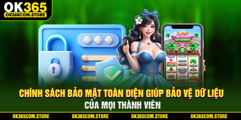 Chính sách bảo mật toàn diện giúp bảo vệ dữ liệu của mọi thành viên