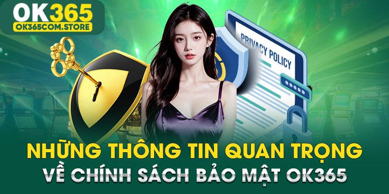 Tổng hợp nội dung quan trọng về chính sách bảo mật tại nhà cái OK365 