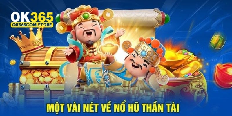 Thông tin tổng quan về game nổ hũ Thần Tài cực “cháy”